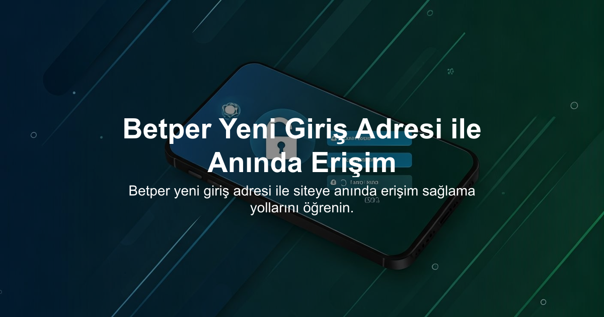 Betper Yeni Giriş Adresi ile Anında Erişim